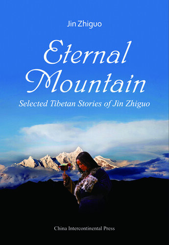 Eternal Mountain Selected Tibetan Stories Of Jin Zhiguo 1st Edition Jin Zhiguo
