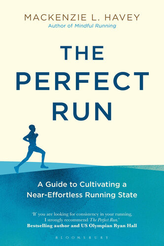 The Perfect Run A Guide To Cultivating A Neareffortless Running State Mackenzie L Havey