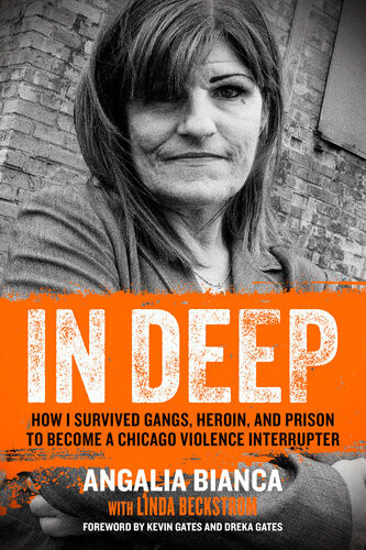 In Deep How I Survived Gangs Heroin And Prison To Become A Chicago Violence Interrupter Angalia Bianca Linda Beckstrom Kevin Gates