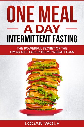 One Meal A Day Intermittent Fasting The Powerful Secret Of The Omad Diet For Extreme Weight Loss Logan Wolf