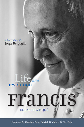 Pope Francis Life And Revolution A Biography Of Jorge Bergoglio Elisabetta Piqu