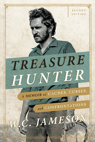 Treasure Hunter A Memoir Of Caches Curses And Confrontations Second Edition Reissue W C Jameson