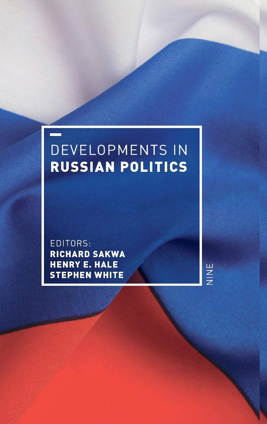 Developments In Russian Politics 9 9th Ed 2019 Richard Sakwa