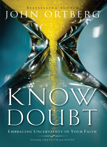 Know Doubt Embracing Uncertainty In Your Faith John Ortberg