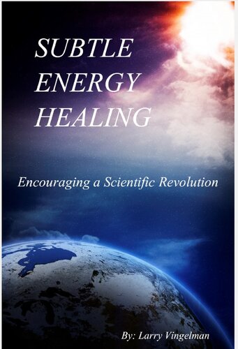 Subtle Energy Healing Encouraging A Scientific Revolution Larry Vingelman