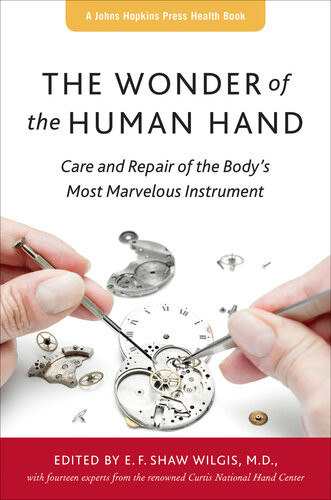 The Wonder Of The Human Hand Care And Repair Of The Bodys Most Marvelous Instrument E F Shaw Wilgis