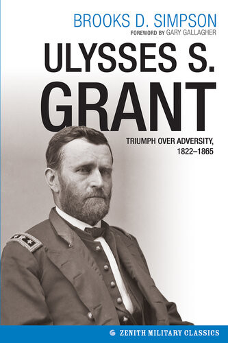 Ulysses S Grant Triumph Over Adversity 18221865 Reissue Brooks Simpson
