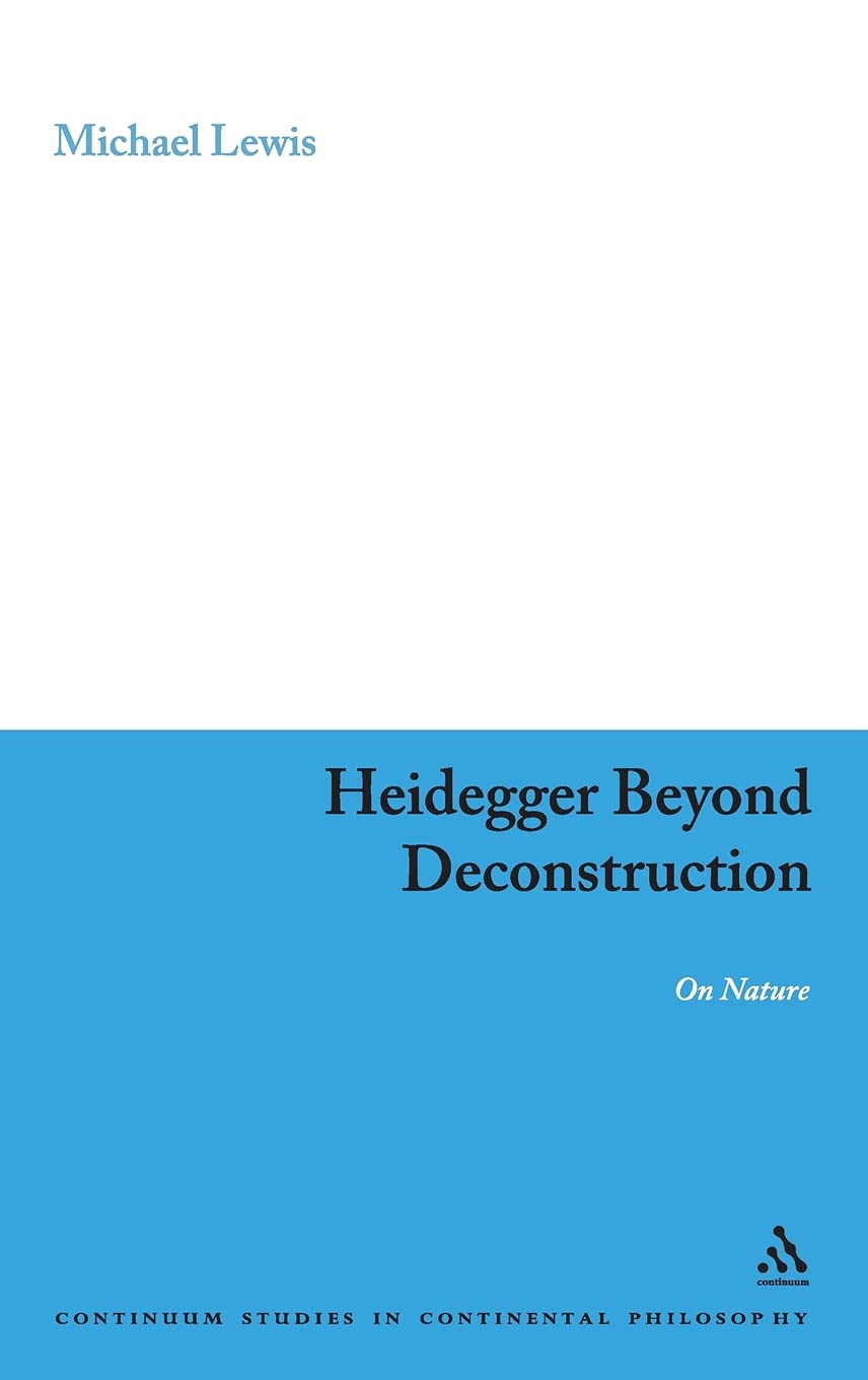 Heidegger Beyond Deconstruction Michael Lewis