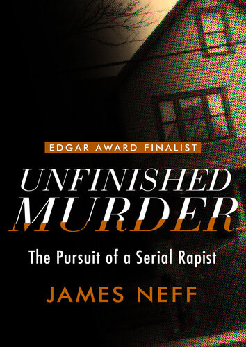Unfinished Murder The Pursuit Of A Serial Rapist James Neff