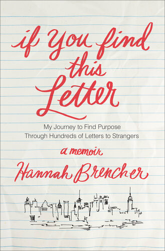If You Find This Letter My Journey To Find Purpose Through Hundreds Of Letters To Strangers Hannah Brencher