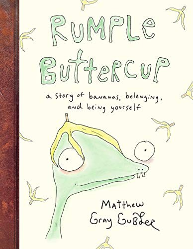 Rumple Buttercup A Story Of Bananas Belonging And Being Yourself Matthew Gray Gubler