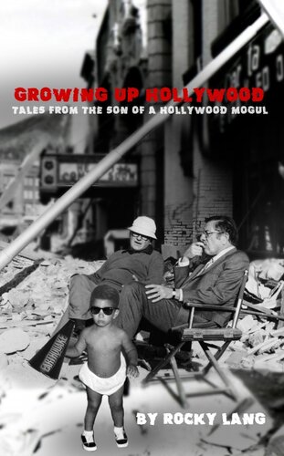 Growing Up Hollywood Tales From The Son Of A Hollywood Mogul Rocky Lang