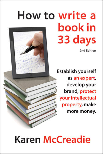 How To Write A Book In 33 Days Establish Yourself As An Expert Develop Your Brand Protect Your Intellectual Property Ip And Make More Money Karen Mccreadie