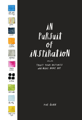 In Pursuit Of Inspiration Trust Your Instincts And Make More Art Rae Dunn