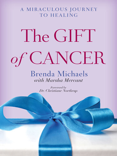 The Gift Of Cancer A Miraculous Journey To Healing Brenda Michaels Marsha Mercant