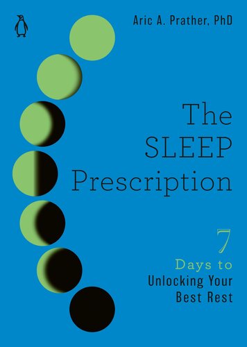 The Sleep Prescription Seven Days To Unlocking Your Best Rest The Seven Days Series Series Book 2 Seven Days To Unlocking Your Best Rest Aric A Prather