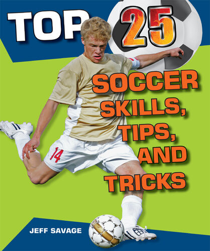Top 25 Soccer Skills Tips And Tricks Jeff Savage