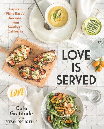Love Is Served Inspired Plantbased Recipes From Southern California Seizan Dreux Ellis Caf Gratitude