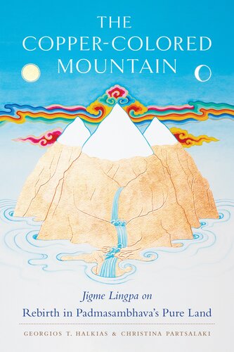 The Coppercolored Mountain Jigme Lingpa On Rebirth In Padmasambhavas Pure Land Padmasambhava Jigme Lingpa Dzongsar Jamyang Khyentse Rinpoche Georgios T Halkias Christina Partsalaki