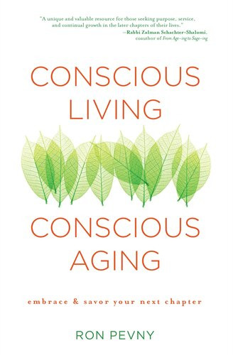 Conscious Living Conscious Aging Embrace Savor Your Next Chapter Ron Pevny