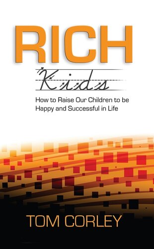Rich Kids How To Raise Our Children To Be Happy And Successful In Life Tom Corley