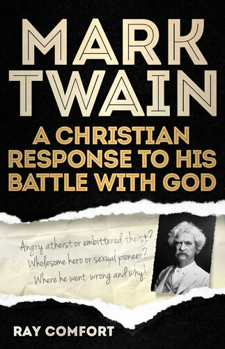Mark Twain A Christian Response To His Battle With God Ray Comfort