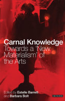 Carnal Knowledge Towards A New Materialism Through The Arts Barbara Bolt