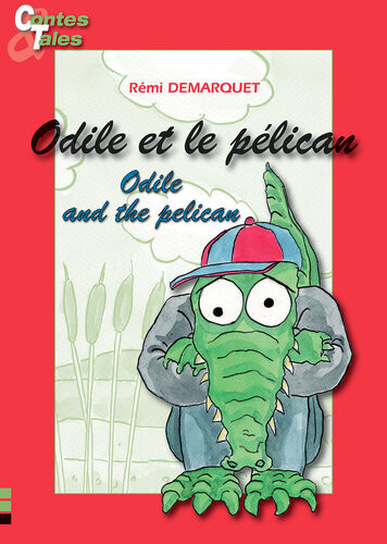 Odile And The Pelicanodile Et Le Plican Tales In English And French Rmi Demarquet