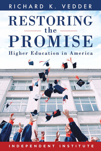 Restoring The Promise Higher Education In America Richard K Vedder