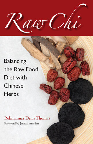 Raw Chi Balancing The Raw Food Diet With Chinese Herbs Rehmannia Dean Thomas