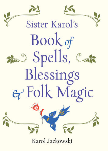 Sister Karols Book Of Spells Blessings Folk Magic Karol Jackowski