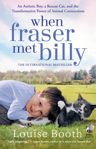 When Fraser Met Billy An Autistic Boy A Rescue Cat And The Transformative Power Of Animal Connections Louise Booth