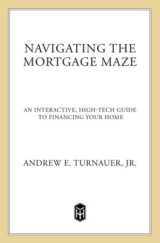 Navigating The Mortgage Maze An Interactive Hightech Guide To Financing Your Home Andrew Turnauer
