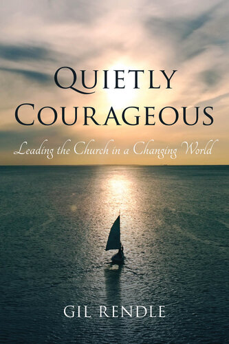 Quietly Courageous Leading The Church In A Changing World Gil Rendle