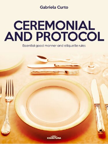 Ceremonial And Protocol Essential Good Manner And Etiquette Rules Gabriela Curto