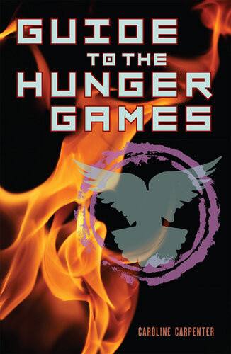 Guide To The Hunger Games The World Of The Hunger Games Caroline Carpenter