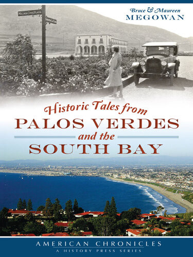 Historic Tales From Palos Verdes And The South Bay Bruce Megowan Maureen Megowan