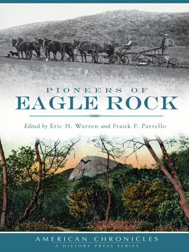 Pioneers Of Eagle Rock Eric H Warrenfrank F Parrello