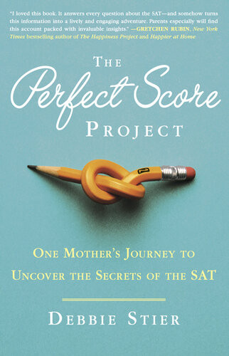 The Perfect Score Project One Mothers Journey To Uncover The Secrets Of The Sat Debbie Stier