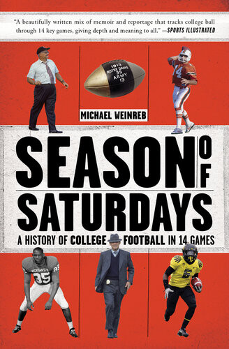 Season Of Saturdays A History Of College Football In 14 Games Michael Weinreb