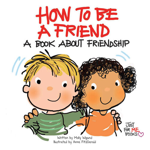 How To Be A Friend A Book About Friendship Molly Wigand