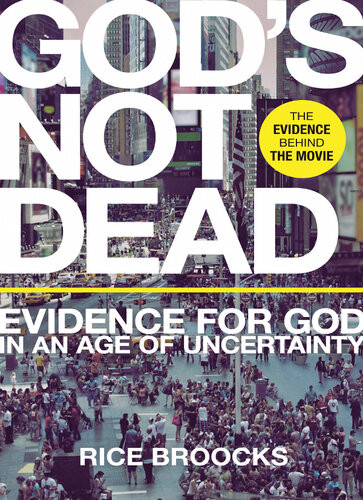 Gods Not Dead Evidence For God In An Age Of Uncertainty Rice Broocks