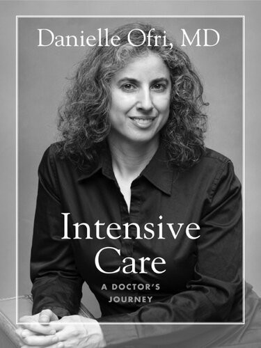 Intensive Care A Doctors Journey Danielle Ofri Md