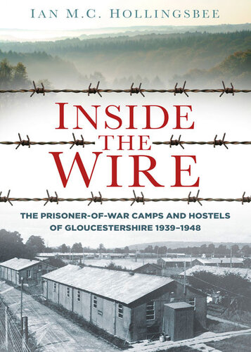 Inside The Wire Gloucestershires Pow Camps In The Second World War 193948 Ian Hollingsbee