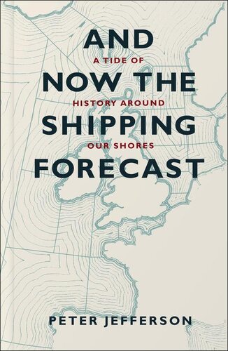 And Now The Shipping Forecast A Tide Of History Around Our Shores Peter Jefferson