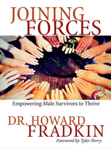 Joining Forces Empowering Male Survivors To Thrive Howard Fradkin