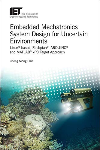 Embedded Mechatronics System Design For Uncertain Environments Linuxbased Rasbpian Arduino And Matlab Xpc Target Approaches Cheng Siong Chin