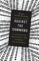Against The Commons A Radical History Of Urban Planningisbn9781517911768 Lvaro Sevillabuitrago