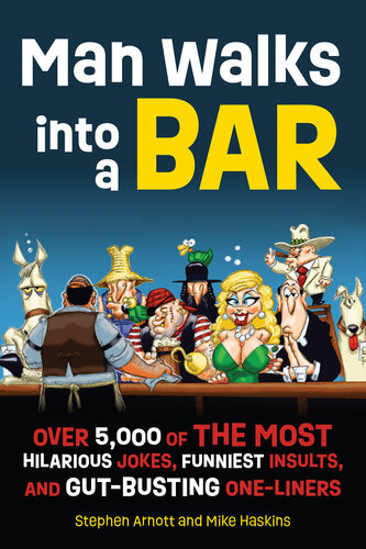Man Walks Into A Bar Over 5000 Of The Most Hilarious Jokes Funniest Insults And Gutbusting Oneliners Stephen Arnott