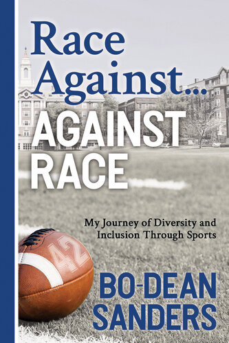 Race Against Against Race My Journey Of Diversity And Inclusion Through Sports Bodean Sanders